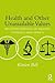 Health and Other Unassailable Values: Reconfigurations of Health, Evidence and Ethics