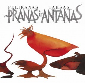 Pelikanas Pranas ir taksas Antanas, arba Kaip svarbu pasiklydus rasti draugą (Hardcover)