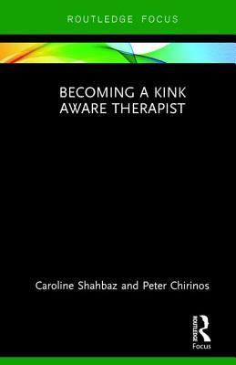Becoming a Kink Aware Therapist (Hardcover)