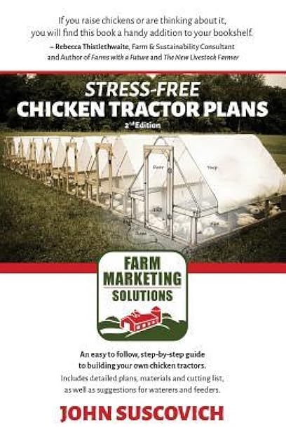 Stress-Free Chicken Tractor Plans: An Easy to Follow, Step-by-Step Guide to Building Your Own Chicken Tractors.