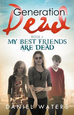 My Best Friends Are Dead (Generation Dead, #4)