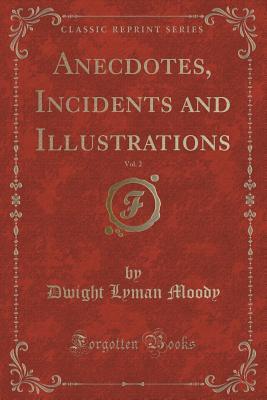 Anecdotes, Incidents and Illustrations, Vol. 2 (Classic Reprint)