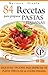 84 RECETAS PARA PREPARAR PASTAS ITALIANAS: Exquisitas opciones para disfrutar de platos típicos de la cocina italiana (Colección Cocina Práctica nº 21) (Spanish Edition)