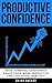 Productive Confidence: Buil...