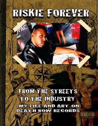 Riskie Forever - From the Streets to the Industry - My Life and Art on Death Row Records