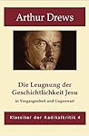 Die Leugnung der Geschichtlichkeit Jesu in Vergangenheit und Gegenwart (German Edition) Die Leugnung der Geschichtlichkeit Jesu in Vergangenheit und Gegenwart (German Edition)