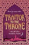 Traitor to the Throne by Alwyn Hamilton