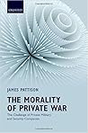 The Morality of Private War: The Challenge of Private Military and Security Companies