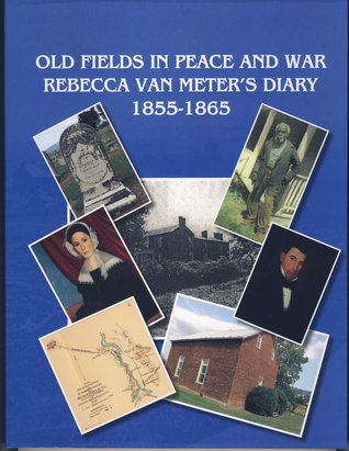 Old Fields in Peace and War -- Rebecca Van Meter's Diary 1855-1865