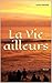 La Vie ailleurs: roman sur l'Inde (French Edition)