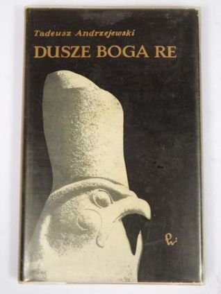 Dusze boga Re. Wśród egipskich świętych ksiąg.