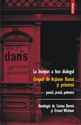 La început a fost dialogul. Grupul de Acțiune Banat și prietenii – poezii, proză, polemici