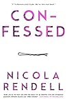 Confessed by Nicola Rendell Confessed by Nicola Rendell