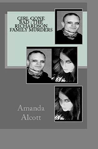Girl Gone Bad : The Richardson Family Murders (Kindle Edition)