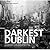 Darkest Dublin: The Story of the Church Street Disaster and a Pictorial Account of the Slums of Dublin in 1913