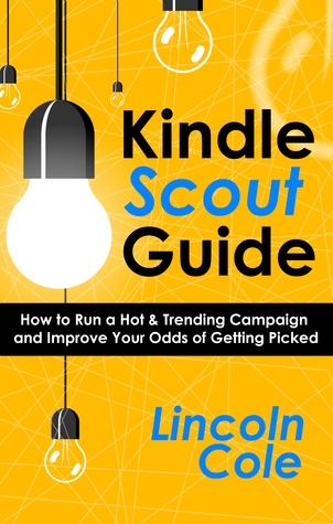 Kindle Scout Guide: How to Run a Hot & Trending Campaign and Improve Your Odds of Getting Picked