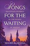 Songs for the Waiting: Devotions Inspired by the Hymns of Advent