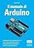 Il manuale di Arduino: Guida completa (Italian Edition)