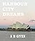 Harbour City Dreams by A.B. Given