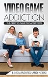 Video Game Addiction: The Cure to The Game Addiction (Addiction Recovery, Addictions, Video Game Addiction, Online Gaming Addiction Book 1)