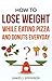 Lose Weight: How to Lose Weight While Eating Pizza And Donuts Everyday (Weight Loss, Lose Fat, Fat Loss, Belly Fat, Thigh Fat, Exercise for Fat loss, Burn Fat)