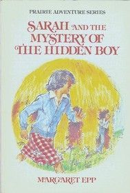 Sarah and the mystery of the hidden boy (Prairie adventure series)