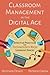 Classroom Management in the Digital Age: Effective Practices for Technology-Rich Learning Spaces