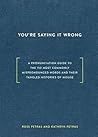You're Saying It Wrong: A Pronunciation Guide to the 150 Most Commonly Mispronounced Words--and Their Tangled Histories of Misuse Book cover for You're Saying It Wrong: A Pronunciation Guide to the 150 Most Commonly Mispronounced Words--and Their Tangled Histories of Misuse