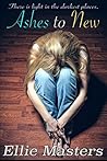 Ashes to New by Ellie Masters