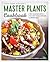 Master Plants Cookbook: The 33 Most Healing Superfoods for Optimum Health