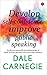 Develop Self-Confidence, Improve Public Speaking by Dale Carnegie Develop Self-Confidence, Improve Public Speaking by Dale Carnegie