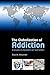 The Globalization of Addiction: A Study in Poverty of the Spirit