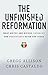The Unfinished Reformation: What Unites and Divides Catholics and Protestants After 500 Years