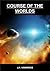 Course of the Worlds - The Complete Series by J.A. Hawkings