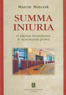 Summa Iniuria: O błedzie formalizmu w stosowaniu prawa