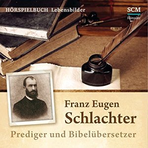 Franz Eugen Schlachter: Prediger und Bibelübersetzer