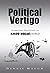 Political Vertigo: Stabilizing Politics in an Upside Down World