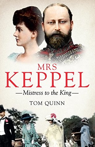 Mrs Keppel Mistress To The King By Tom Quinn