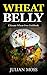 Wheat Belly: The Revolutionary Wheat Belly Diet© with 380+Delicious Grain-Free Recipes for Rapid Weight Loss (The Wheat-Free Cookbook)