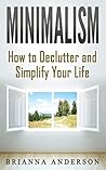 Minimalism: How to Declutter and Simplify Your Life