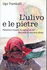 L'ulivo e le pietre. Palestina e Israele: le ragioni di chi? Racconto di una terra divisa