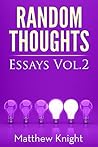 Random Thoughts: Essays Vol. 2 Random Thoughts: Essays Vol. 2