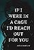 If I Were In a Cage I'd Reach Out For You
