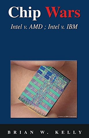 Chip Wars: Intel v AMD; Intel v IBM (Kindle Edition)