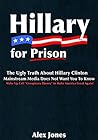 Hillary For Prison: The Ugly Truth About Hillary Clinton Mainstream Media Does Not Want You to Know: Wake Up Call "Conspiracy Theory" to Make America Great Again! [Inspired by Alex Jones Work]