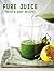 Pure Juice: Fresh & Easy Re...