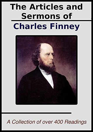 The Sermons and Articles of Charles Finney: A Collection of over 400 Readings