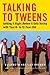 Talking to Tweens: Getting It Right Before It Gets Rocky with Your 8- to 12-Year-Old