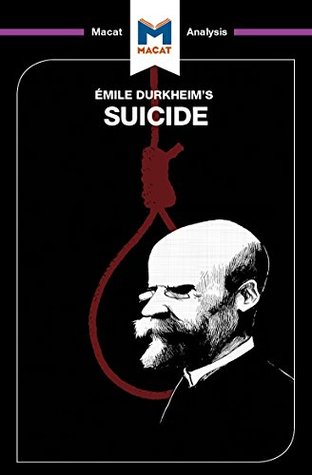 A Macat analysis of Émile Durkheim’s On Suicide (Kindle Edition)