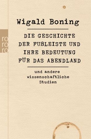 Die Geschichte der Fußleiste und ihre Bedeutung für das Abendland: und andere wissenschaftliche Studien
